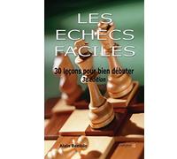 Les échecs faciles: 30 leçons pour bien débuter
