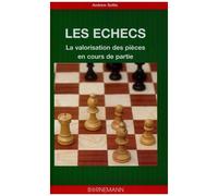 Les échecs la valorisation des pièces en cours de partie Connaissez les vraies valeurs des pièces en cours de partie - Andrew Soltis - Bornemann - broché - Guide