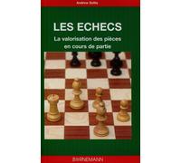 Les échecs la valorisation des pièces en cours de partie Connaissez les vraies valeurs des pièces en cours de partie - Andrew Soltis - Bornemann - broché - Guide