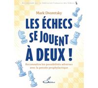 Les échecs se jouent à deux !: Reconnaître les possibilités adverses avec la pensée prophylactique