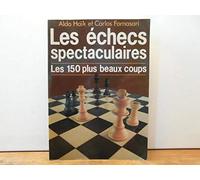 Les Echecs spectaculaires: 150 Chefs-d'oeuvre de l'histoire des échecs, parties, études, problèmes