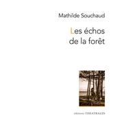 Les échos de la forêt - Mathilde Souchaud - Theatrales Eds - broché - Théâtre