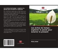Les Échos Du Temps : Explorer Le Passé Pour Éclairer Le Présent