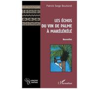 Les Échos du vin de palme à Makélékélé Nouvelles - Patrick-Serge Boutsindi - L'harmattan - broché - Nouvelles