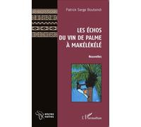 Les Échos du vin de palme à Makélékélé Nouvelles - Patrick-Serge Boutsindi - L'harmattan - broché - Nouvelles
