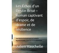 Les Échos D'un Destin Brisé Roman Captivant D'espoir, De Drame Et De Résilience: Une Histoire Bouleversante Où Le Destin Façonne La Quête D'identité Et De Rédemption