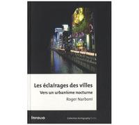 Les Éclairages Des Villes - Vers Un Urbanisme Nocturne
