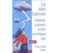 Les éclairs foudroyants - Comprendre et surmonter les chocs psychologiques aigus