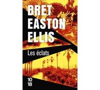 Les Eclats Bret Easton Ellis (Auteur), Pierre Guglielmina (Traduction)