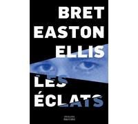 Bret Easton Ellis – Les Éclats – Roman – Broché (Éditions Robert Laffont)