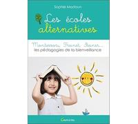 Les écoles alternatives - Montessori, Freinet, Steiner... Les pédagogies de la bienveillance