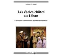 Les écoles chiites au Liban - construction communautaire et mobilisation politique Construction communautaire et mobilisation politique - Catherine Le Thomas - Karthala - broché - Essai