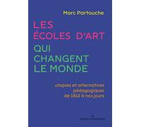 Les écoles d'art qui changent le monde: Utopies et alternatives pédagogiques de 1815 à nos jours