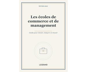 Les écoles de commerce et de management: Guide pour choisir, intégrer et réussir