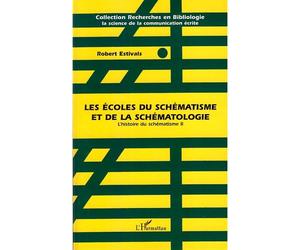Les écoles du schématisme et de la schématologie L'histoire du schématisme II - Robert Estivals - L'harmattan - broché - Essai