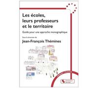 Les Écoles, Leurs Professeurs Et Le Territoire - Guide Pour Une Approche Monographique