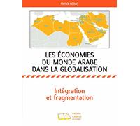 Les Économies Du Monde Arabe Dans La Globalisation - Intégration Et Fragmentation