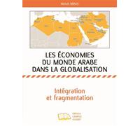 Les économies du monde arabe dans la globalisation Intégration et fragmentation - Mehdi Abbas - Campus Ouvert - broché - Etude
