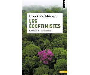 Les Écoptimistes Remèdes à l'éco-anxiété - Dorothée Moisan - Points - Poche - Essai