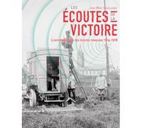 Les Écoutes De La Victoire - L'Histoire Secrète De L'histoire secrète des écoutes française 1914-1918 - Jean-Marc Degoulange - Pierre De Taillac - broché - Essai