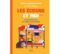 Les écrans et moi: L'essentiel pour un usage responsable