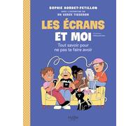 Les écrans et moi: Tout savoir pour ne pas te faire avoir