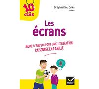 Les écrans: Mode d emploi pour une utilisation raisonnée en famille