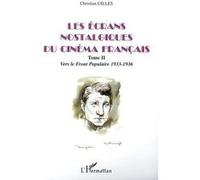 Les Écrans Nostalgiques Du Cinéma Français - Tome 2, Vers Le Front Populaire 1933-1936