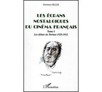 Les écrans nostalgiques du cinéma français. Tome 1, Les débuts du Parlant 1929-1932