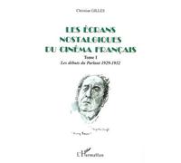 Christian Gilles: Les écrans nostalgiques du cinéma français Tome 1: Les débuts du Parlant 1929-1932