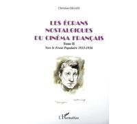 Les Écrans Nostalgiques Du Cinéma Français - Tome 2, Vers Le Front Populaire 1933-1936