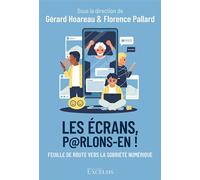Les écrans, parlons-en ! Feuille de route vers la sobriété numérique - Gérard Hoareau - Excelsis - broché - Essai