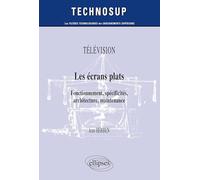Les écrans plats: Fonctionnement, spécificités, architecture, maintenance