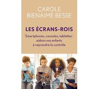 Les Écrans-rois: Smartphones, consoles, tablettes : aidons nos enfants à reprendre le contrôle