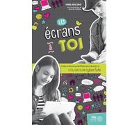 Les écrans & toi - Guide pratique sympathique pour devenir un utilisateur cyberfuté