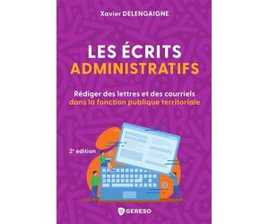 Les écrits administratifs Rédiger des lettres et des courriels dans la fonction publique territoriale - Xavier Delengaigne - Gereso Eds - broché - Guide