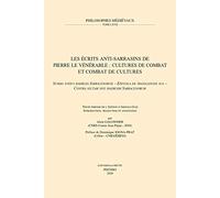 Les écrits anti-sarrasins de Pierre de Vénérable: Cultures de combat et combat de cultures ; Summa totius haeresis Sarracenorum ; Epistola de ... ; Contra sectam sive haeresim sarracenorum