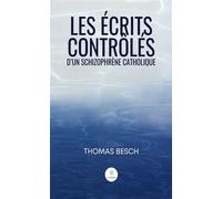 Les écrits contrôlés d'un schizophrène catholique - Thomas Besch - Le Lys Bleu - broché - Essai