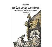Les Écrits De La Souffrance - La Consultation Médicale En France (1550-1825)