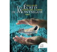 Les Écrits De Montségur Tome 4 - Avancer Vers La Lumière