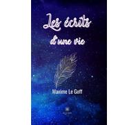 Les écrits d'une vie - Maxime Le Goff - Le Lys Bleu - broché - Poésie