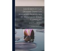Les Écrits Et Les Dessins Dans Les Maladies Nerveuses Et Mentales (Essai Clinique).