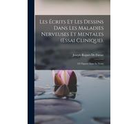 Les Écrits Et Les Dessins Dans Les Maladies Nerveuses Et Mentales (Essai Clinique).: 232 Figures Dans Le Texte