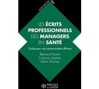 Les écrits professionnels des managers en santé Bertrand Parent (Auteur), Alexis Thomas (Auteur), François Sadran (Auteur)