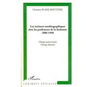 Les écritures autobiographiques chez les professeurs de la Sorbonne 1880-1940 Champ universitaire, champ littéraire - Christine Plasse Bouteyre - L'harmattan - broché - Essai