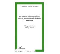 Les écritures autobiographiques chez les professeurs de la Sorbonne 1880-1940 Champ universitaire, champ littéraire - Christine Plasse Bouteyre - L'harmattan - broché - Essai