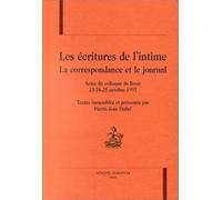 Les Ecritures De L'intime - La Correspondance Et Le Journal, Actes Rassembles Du Colloque De Brest, 23-24-25 Octobre 1997
