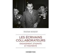 Les écrivains collaborateurs - Engagement, stigmate et postérité Tristan Rouquet (Auteur)