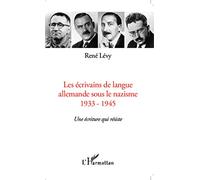 René Lévy – Les écrivains de langue allemande sous le nazisme 1933-1945 – Une écriture qui résiste