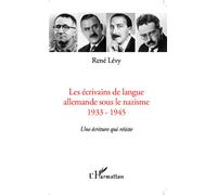 René Lévy – Les écrivains de langue allemande sous le nazisme 1933-1945 – Une écriture qui résiste